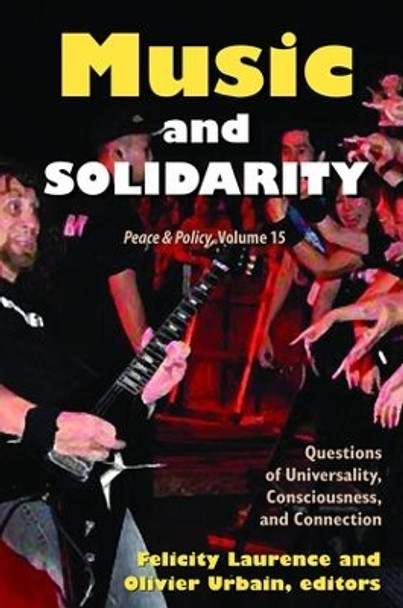 Music and Solidarity: Questions of Universality, Consciousness, and Connection by Felicity Laurence 9781138528499