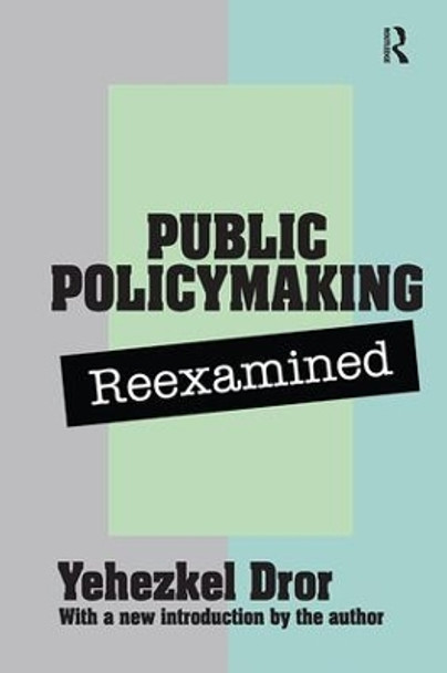 Public Policy Making Reexamined by Yehezkel Dror 9781138531239