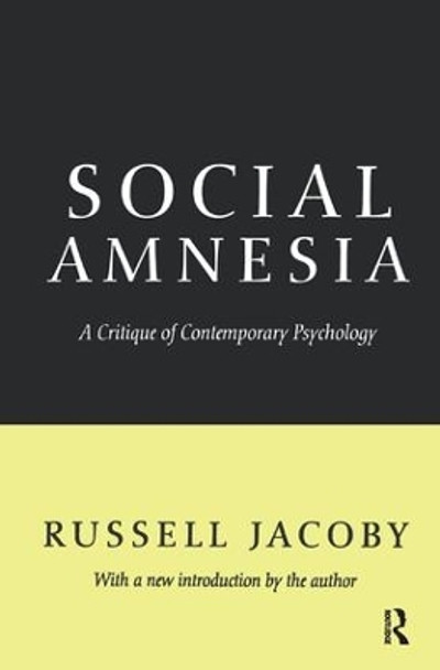 Social Amnesia: A Critique of Contemporary Psychology by Russell Jacoby 9781138532663