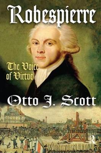 Robespierre: The Voice of Virtue by Otto Scott 9781138532076