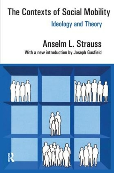 The Contexts of Social Mobility: Ideology and Theory by Anselm L. Strauss 9781138534841