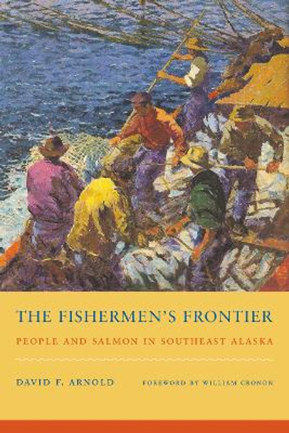 The Fishermen's Frontier: People and Salmon in Southeast Alaska by David F. Arnold