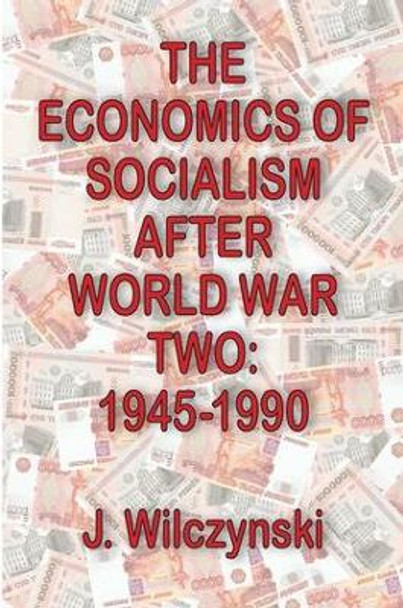 The Economics of Socialism After World War Two: 1945-1990 by John W. Bennett 9781138535404