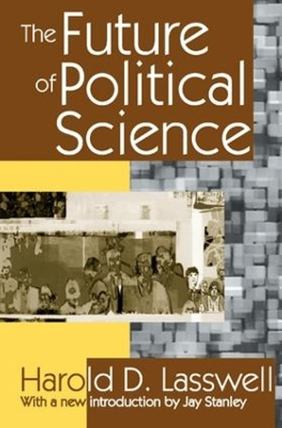 The Future of Political Science by Harold D. Lasswell 9781138535817