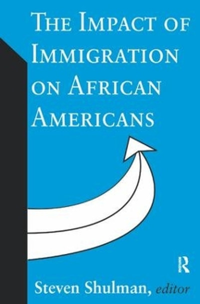 The Impact of Immigration on African Americans by Steven Shulman 9781138536296