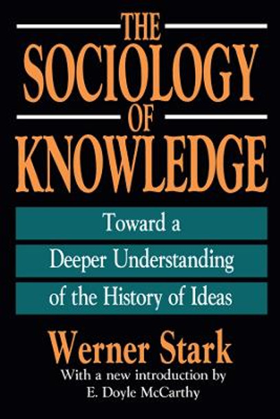 The Sociology of Knowledge: Toward a Deeper Understanding of the History of Ideas by Werner Stark 9781138538689