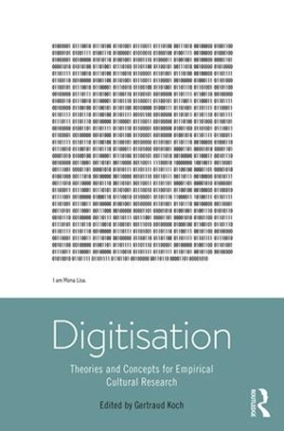 Digitisation: Theories and Concepts for Empirical Cultural Research by Gertraud Koch 9781138646100