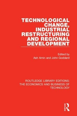 Technological Change, Industrial Restructuring and Regional Development by Ash Amin 9781138554979
