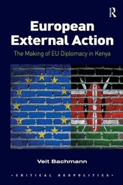 European External Action: The Making of EU Diplomacy in Kenya by Veit Bachmann 9781138546677