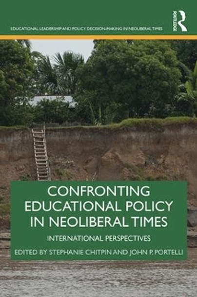 Confronting Educational Policy in Neoliberal Times: International Perspectives by Stephanie Chitpin 9781138556164