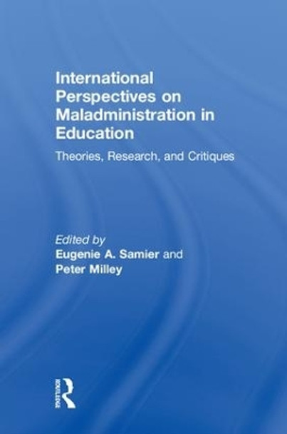 International Perspectives on Maladministration in Education: Theories, Research, and Critiques by Eugenie A. Samier 9781138556638