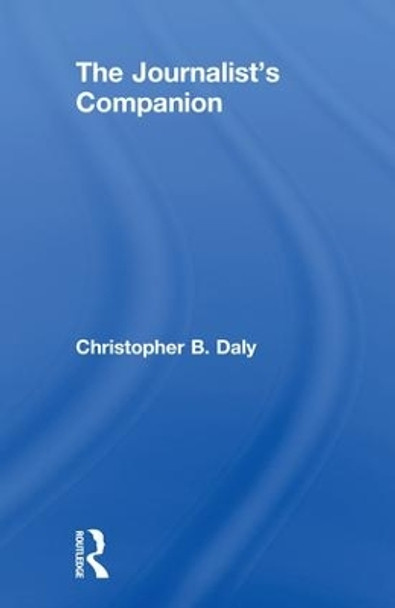 The Journalist's Companion by Christopher B. Daly 9781138558137