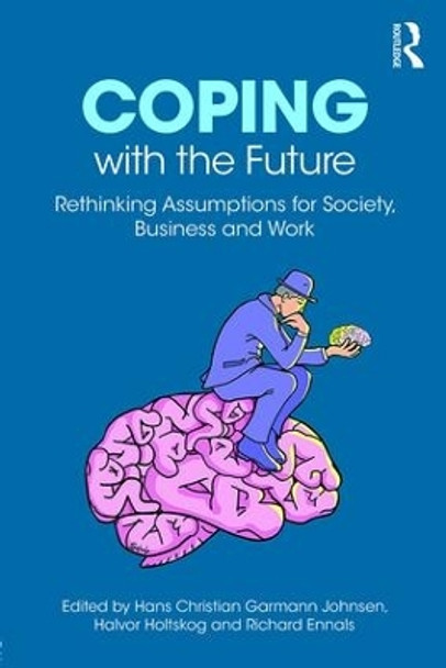 Coping with the Future: Rethinking Assumptions for Society, Business and Work by Hans Christian Garmann Johnsen 9781138559325