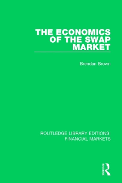 The Economics of the Swap Market by Brendan Brown 9781138560680