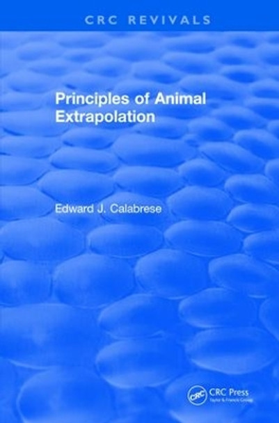 Revival: Principles of Animal Extrapolation (1991) by Edward J. Calabrese 9781138561342