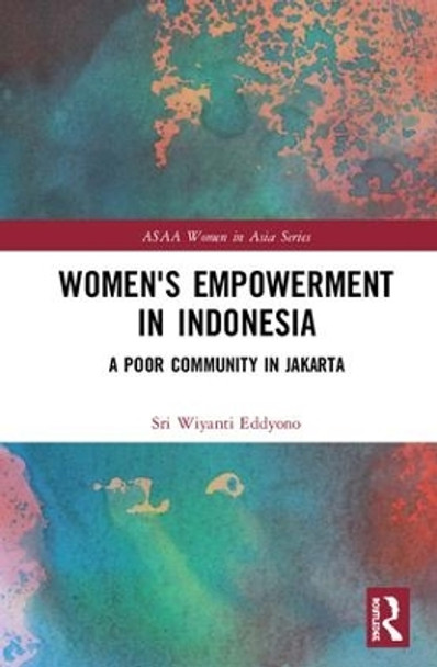 Women's Empowerment in Indonesia: A Poor Community in Jakarta by Sri Wiyanti Eddyono 9781138563575