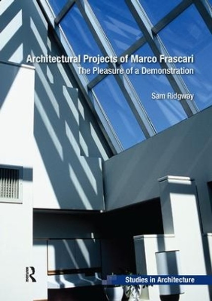 Architectural Projects of Marco Frascari: The Pleasure of a Demonstration by Sam Ridgway 9781138567795