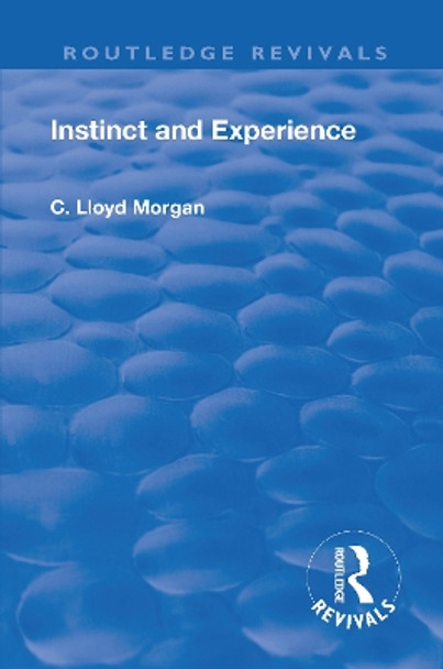 Revival: Instinct and Experience (1912) by C. Lloyd Morgan 9781138567955