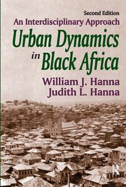 Urban Dynamics in Black Africa: An Interdisciplinary Approach by William J. Hanna 9781138540125