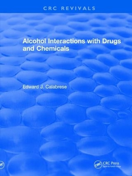 Revival: Alcohol Interactions with Drugs and Chemicals (1991) by Edward J. Calabrese 9781138557598