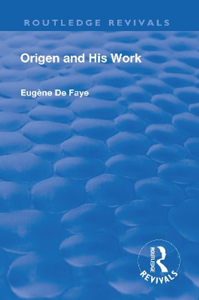 Revival: Origen and his Work (1926) by Eugene de Faye 9781138566354