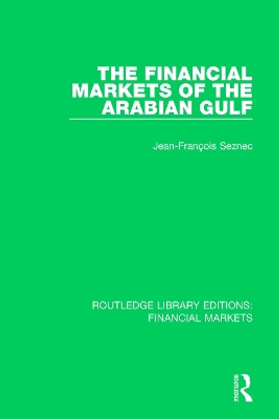 The Financial Markets of the Arabian Gulf by Jean-Francois Seznec 9781138571808