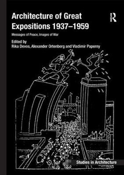 Architecture of Great Expositions 1937-1959: Messages of Peace, Images of War by Rika Devos 9781138573352