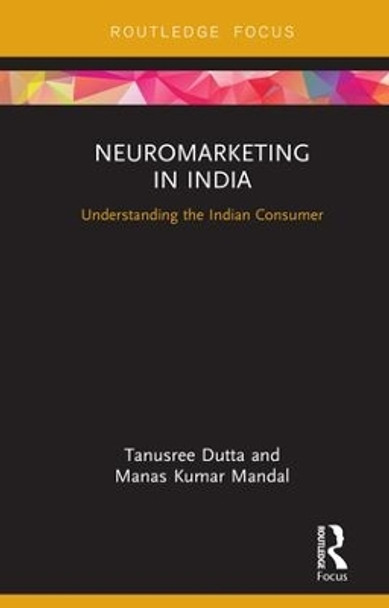 Neuromarketing in India: Understanding the Indian Consumer by Tanusree Dutta 9781138576674