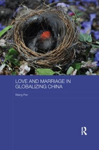 Love and Marriage in Globalizing China by Pan Wang 9781138577107