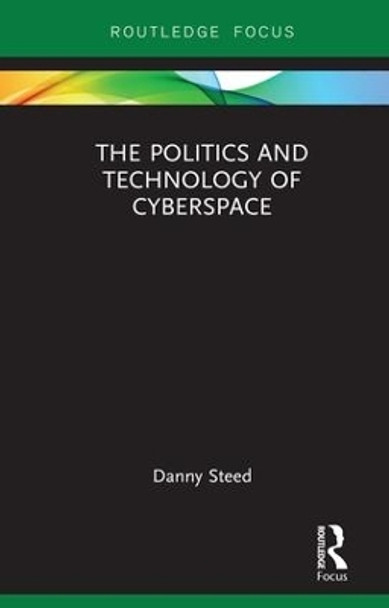 The Politics and Technology of Cyberspace by Danny Steed 9781138577831