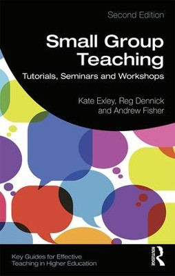 Small Group Teaching: Tutorials, Seminars and Workshops Kate Exley (The University of Leeds, UK) 9781138590656