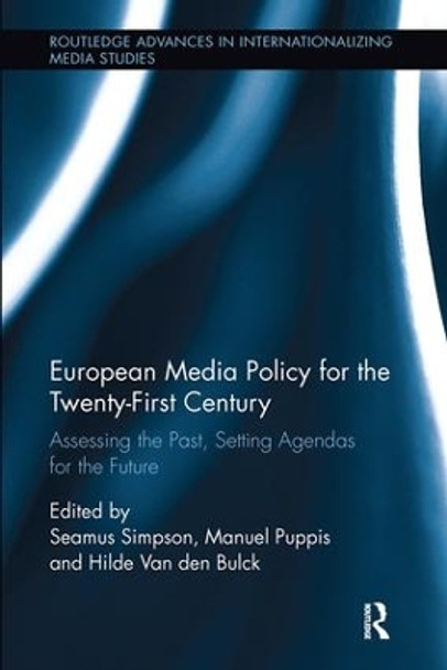 European Media Policy for the Twenty-First Century: Assessing the Past, Setting Agendas for the Future by Seamus Simpson 9781138598065