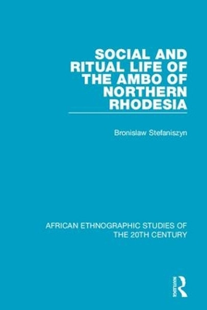 Social and Ritual Life of the Ambo of Northern Rhodesia by Bronislaw Stefaniszyn 9781138598478