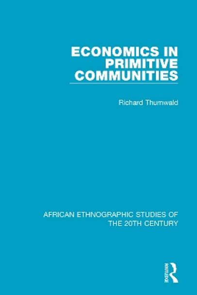 Economics in Primitive Communities by Richard Thurnwald 9781138598737