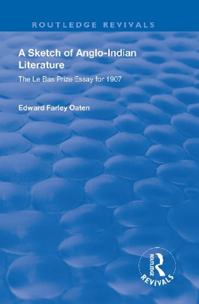 A Sketch of Anglo-Indian Literature: The Le Bas Prize Essay for 1907 by Edward Farley Oaten 9781138602847