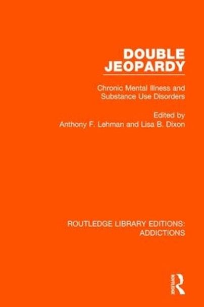 Double Jeopardy: Chronic Mental Illness and Substance Use Disorders by Anthony F. Lehman 9781138691476