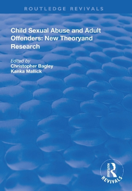 Child Sexual Abuse and Adult Offenders: New Theory and Research by Christopher Bagley 9781138615724