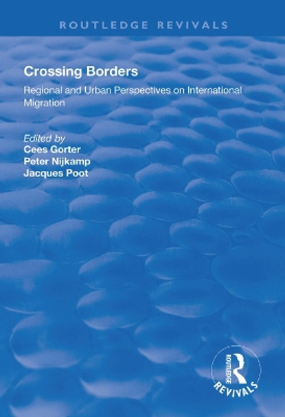 Crossing Borders: Regional and Urban Perspectives on International Migration by Cees Gorter 9781138612525