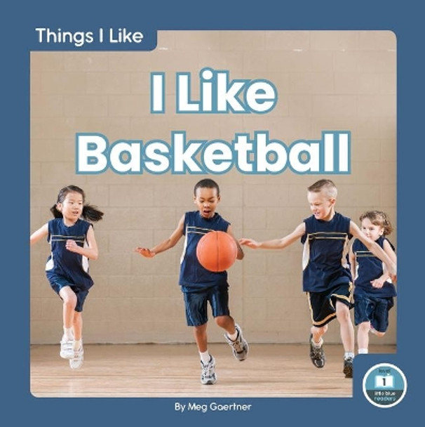 Things I Like: I Like Basketball by Meg Gaertner 9781646190492