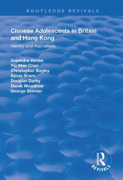 Chinese Adolescents in Britain and Hong Kong: Identity and Aspirations by Gajendra Verma 9781138618220