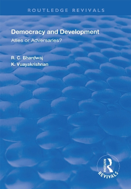 Democracy and Development: Allies or Adversaries? by R.C. Bhardwaj 9781138624269