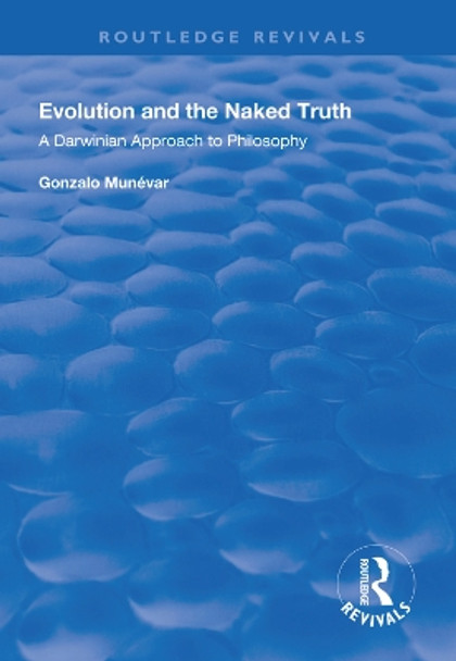 Evolution and the Naked Truth: Darwinian Approach to Philosophy by Gonzalo Munevar 9781138624467