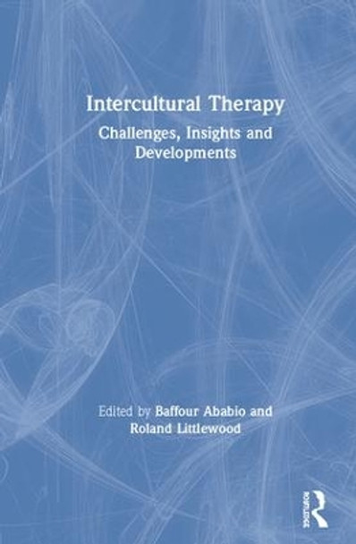 Intercultural Therapy: Challenges, Insights and Developments by Baffour Ababio 9781138625594