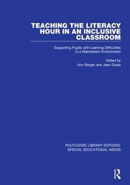 Teaching the Literacy Hour in an Inclusive Classroom: Supporting Pupils with Learning Difficulties in a Mainstream Environment by Ann Berger 9781138603240