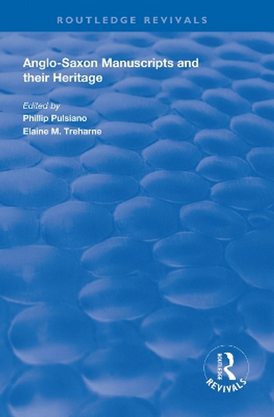 Anglo-Saxon Manuscripts and their Heritage by Phillip Pulsiano 9781138607798