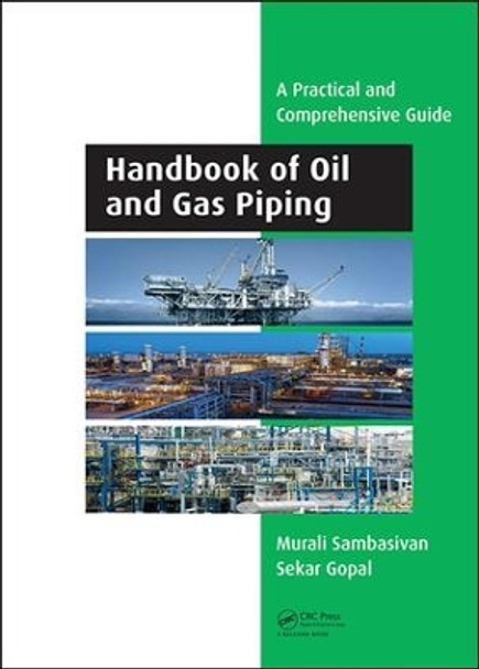 Handbook of Oil and Gas Piping: a Practical and Comprehensive Guide by Murali Sambasivan 9781138625617