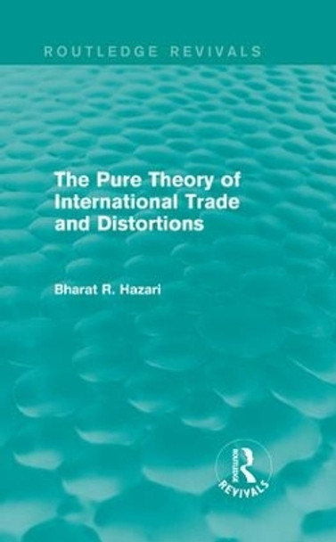 The Pure Theory of International Trade and Distortions by Bharat R. Hazari 9781138644632