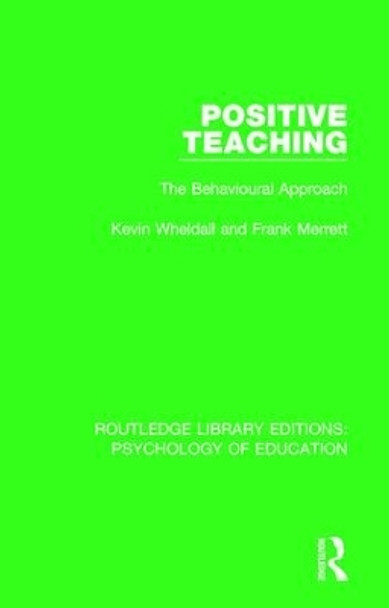 Positive Teaching: The Behavioural Approach by Kevin Wheldall 9781138637092