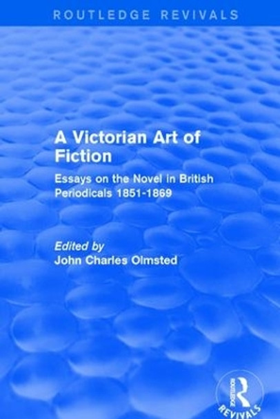 A Victorian Art of Fiction: Essays on the Novel in British Periodicals 1851-1869 by John Charles Olmsted 9781138638334