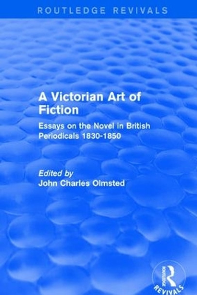 A Victorian Art of Fiction: Essays on the Novel in British Periodicals 1830-1850 by John Charles Olmsted 9781138638266